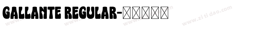 Gallante Regular字体转换